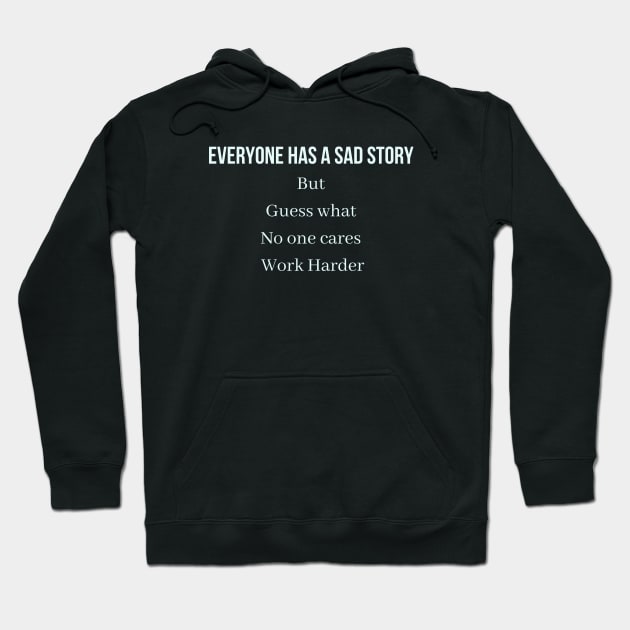 Everyone has a sad story but guess what no one cares work harder Hoodie by QofL